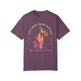 They Didn't Burn Witches They Burned T-shirt