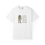 Funny Unisex Garment-Dyed T-Shirt - 'Mother Said It Is My Turn with the Serotonin'