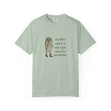 Funny Unisex Garment-Dyed T-Shirt - 'Mother Said It Is My Turn with the Serotonin'