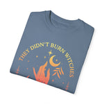 They Didn't Burn Witches They Burned T-shirt