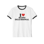 I Love Being Delusional Shirt