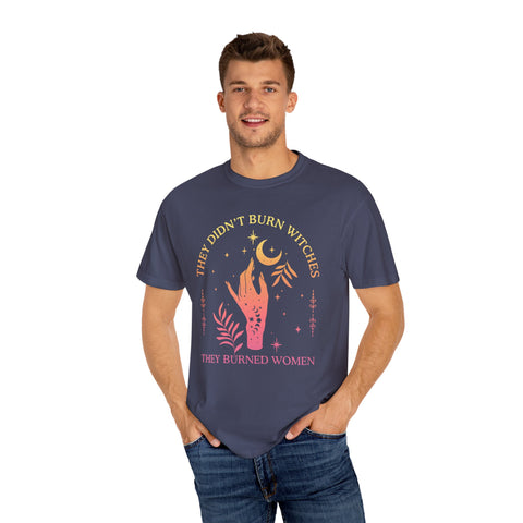 They Didn't Burn Witches They Burned T-shirt