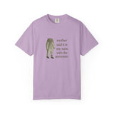 Funny Unisex Garment-Dyed T-Shirt - 'Mother Said It Is My Turn with the Serotonin'